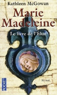 Livrenpoche : Marie-Madeleine Tome I : Le livre de l'élue - Kathleen McGowan - Livre