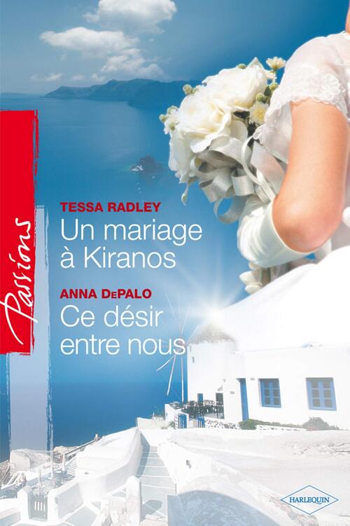Un mariage à Kiranos / Ce désir entre nous - Anna Depalo, Tessa Radley - Livre