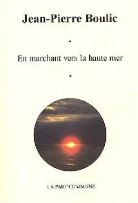 En marchant vers haute mer - Jean-Pierre Boulic - Livre