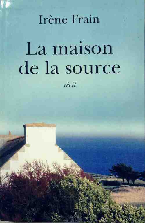 Livrenpoche : La maison de la source - Irène Frain - Livre