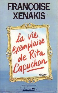 Livrenpoche : La vie exemplaire de Rita Capuchon - Françoise Xénakis - Livre
