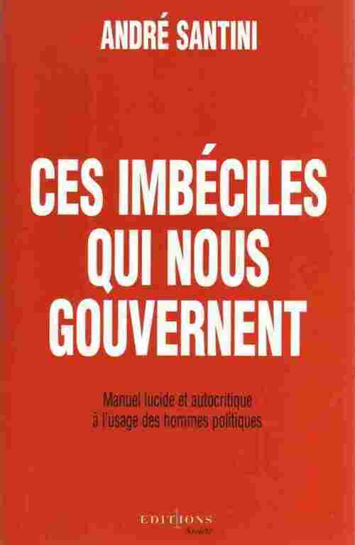 Livrenpoche : Ces imbéciles qui nous gouvernent - André Santini - Livre
