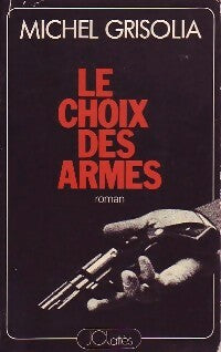 Livrenpoche : Le choix des armes - Michel Grisolia - Livre