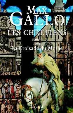 Livrenpoche : Les chrétiens Tome III : La croisade du moine - Max Gallo - Livre