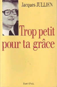 Livrenpoche : Trop petit pour ta grâce - Jacques Jullien - Livre
