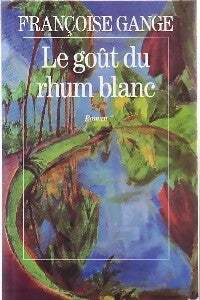 Livrenpoche : Le gout du rhum blanc - Françoise Gange - Livre