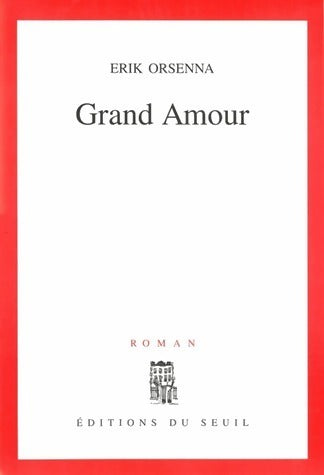 Grand amour - Erik Orsenna -  Seuil GF - Livre