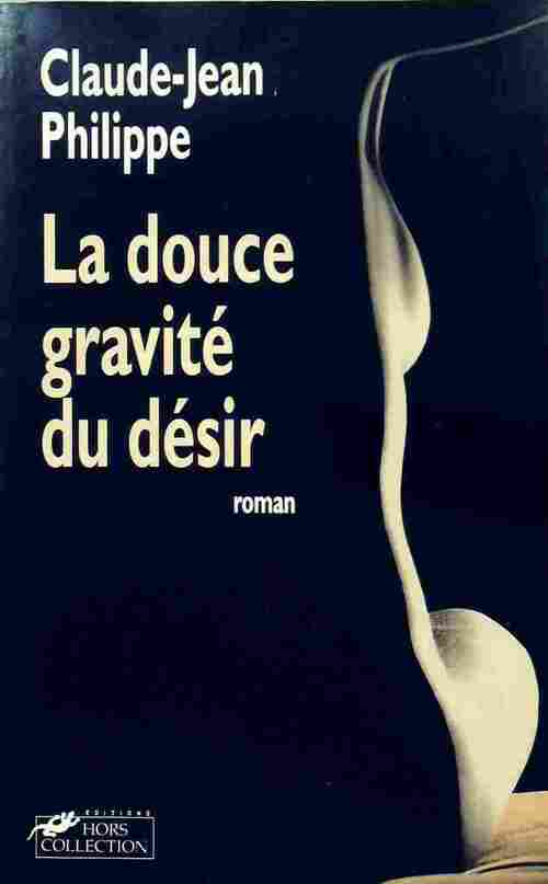Livrenpoche : La douce gravité du désir - Claude-Jean Philippe - Livre