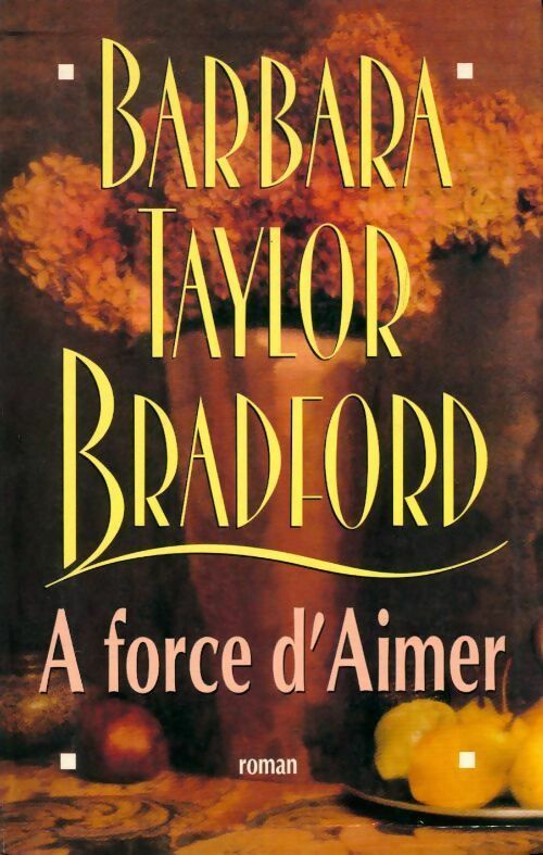 Livrenpoche : A force d'aimer - Barbara Taylor Bradford - Livre