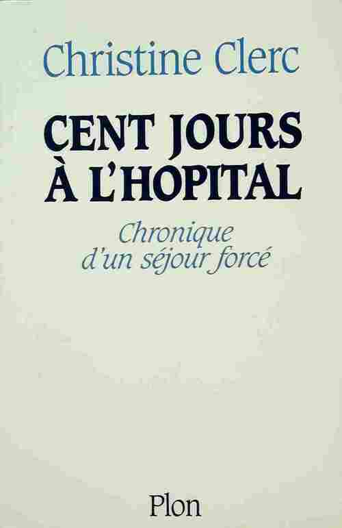 Livrenpoche : Cent jours à l'hôpital - Christine Clerc - Livre