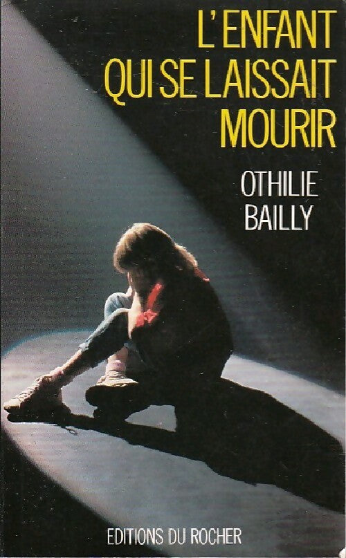Livrenpoche : L'enfant qui se laissait mourir - Othilie Bailly - Livre