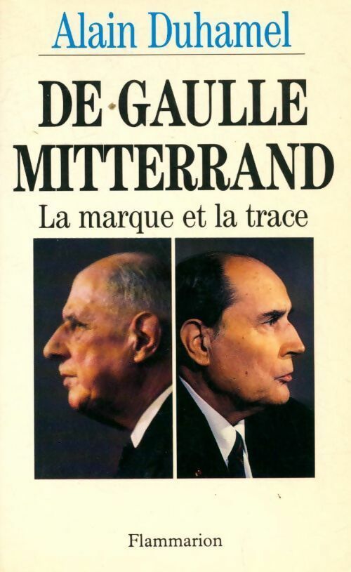 Livrenpoche : De Gaulle - Mitterrand. La marque et la trace - Alain Duhamel - Livre