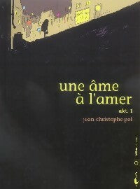 Une âme à l'amer Tome I - Jean-Christophe Pol - Livre