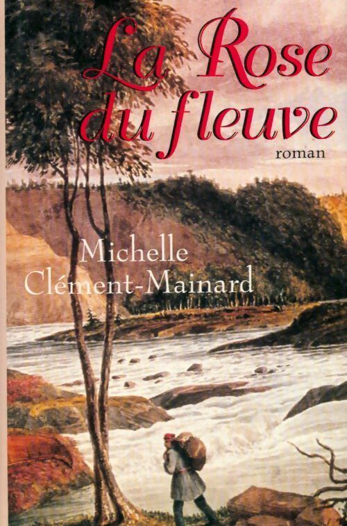 Livrenpoche : La rose du fleuve - Michelle Clément-Mainard - Livre