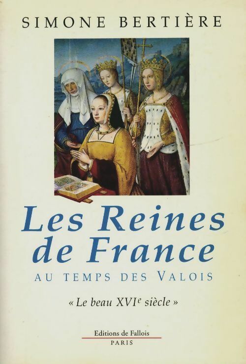 Livrenpoche : Les reines de France au temps des Valois : Le beau XVIe siècle - Simone Bertière - Livre