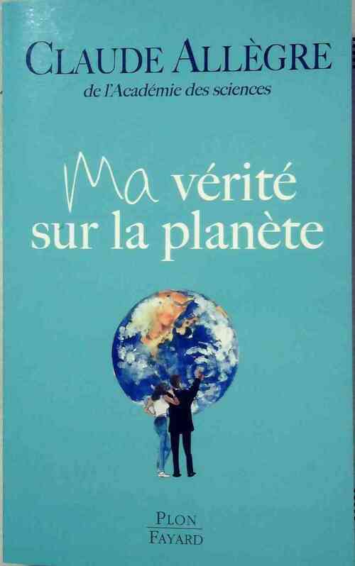 Ma vérité sur la planète - Claude Allègre -  Plon GF - Livre