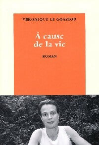 Livrenpoche : A cause de la vie - Véronique Le Goaziou - Livre