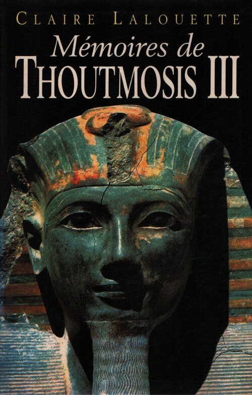 Mémoires de Thoutmosis III - Claire Lalouette - Livre