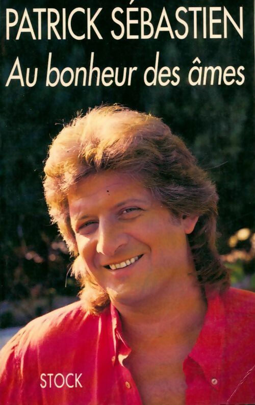 Livrenpoche : Au bonheur des âmes - Patrick Sébastien - Livre