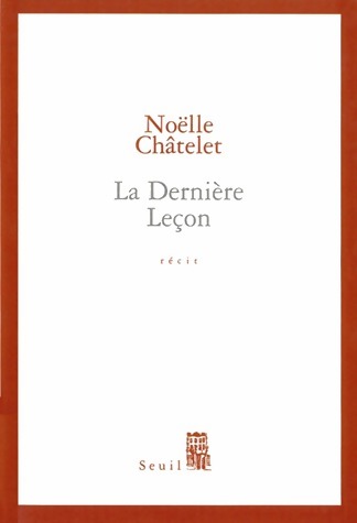 Livrenpoche : La dernière leçon - Noëlle Châtelet - Livre