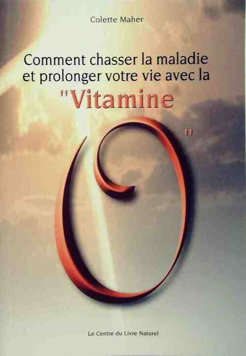 Livrenpoche : Comment chasser la maladie et la prolonger votre vie avec la vitamine O - Colette Maher - Livre