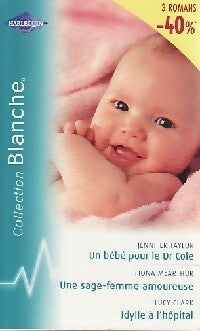 Livrenpoche : Un bébé pour le Dr Cole / Une sage-femme amoureuse / Idylle à l'hôpital - Jennifer Taylor, Lucy Clark, Fiona McArthur - Livre