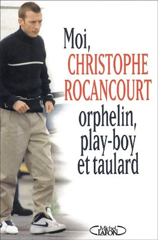 Livrenpoche : Moi, Christophe Rocancourt, orphelin, play-boy et taulard - Christophe Rocancourt - Livre