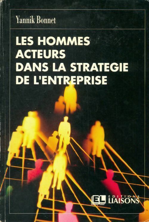 Livrenpoche : Les hommes acteurs dans la stratégie de l'entreprise - Yannick Bonnet - Livre