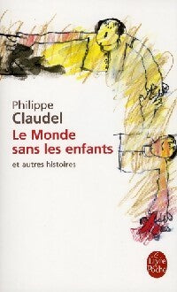 Livrenpoche : Le monde sans les enfants et autres histoires - Philippe Claudel - Livre