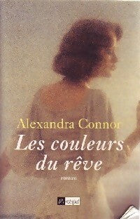 Livrenpoche : Les couleurs du rêve - Alexandra Connor - Livre