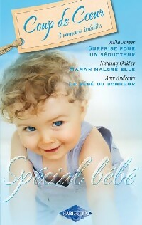Livrenpoche : Spécial Bébé : Le bébé du bonheur / Surprise pour un séducteur / Maman malgré elle - Amy Andrews, Julia James, Natasha Oakley - Livre