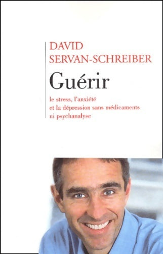 Livrenpoche : Guérir le stress, l'anxiété, la dépression sans médicament ni psychanalyse - David Servan-Schreiber - Livre