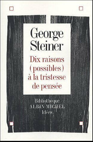 Livrenpoche : Dix raisons (possibles) à la tristesse de pensée - George Steiner - Livre
