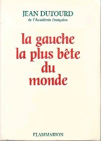 La gauche la plus bête du monde - Jean Dutourd -  Flammarion GF - Livre