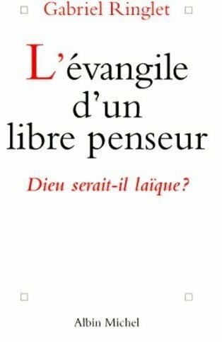 Livrenpoche : L'Evangile d'un libre penseur. Dieu serait-il laïque ? - Gabriel Ringlet - Livre