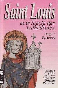 Saint Louis et le siècle des cathédrales - Régine Pernoud - Livre