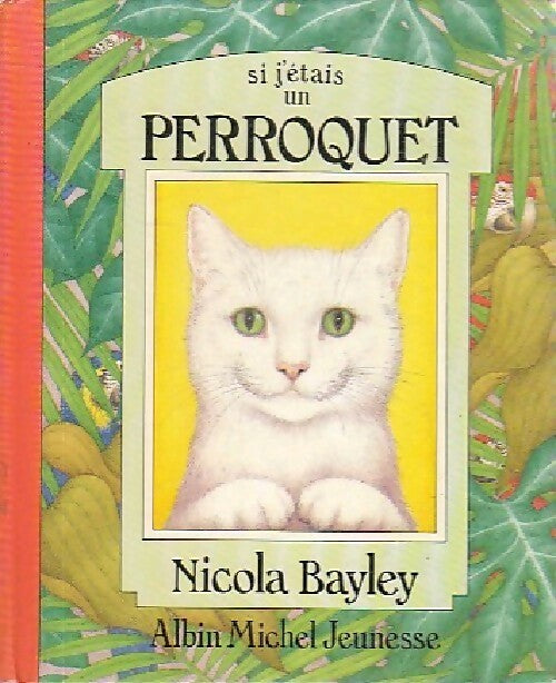 Livrenpoche : Si j'étais un perroquet - Nicola Bayley - Livre