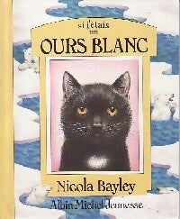 Si j'étais un ours blanc - Nicola Bayley - Livre
