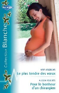 Livrenpoche : Le plus tendre des voeux / Pour le bonheur d'un chirurgien - Alison Roberts, Amy Andrews - Livre