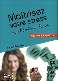 Livrenpoche : Maîtrisez votre stress avec l'écriture active - James Brosseau - Livre
