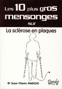 Les 10 plus gros mensonges sur la sclérose en plaque - Jean-Pierre Maschi - Livre