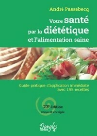 Votre santé par la diététique - André Passebecq - Livre