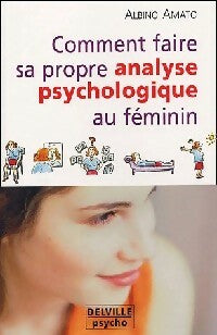 Livrenpoche : Comment faire sa propre analyse psychologique au féminin ? - Albino Amato - Livre
