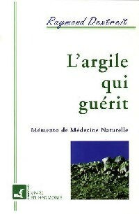 Livrenpoche : L'argile qui guérit - Raymond Dextreit - Livre