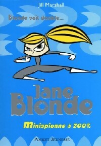 Livrenpoche : Jane Blonde Tome III : Minispionne à 200% - Jill Marshall - Livre