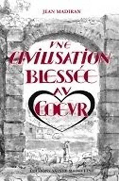 Une civilisation blessée au coeur - Jean Madiran - Livre