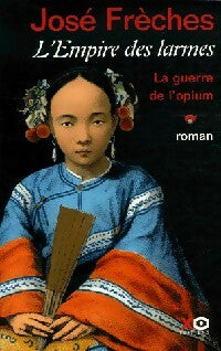Livrenpoche : L'empire des larmes Tome I : La guerre de l'opium - José Frèches - Livre