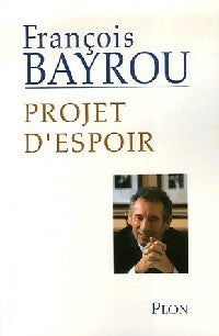 Projet d'espoir - François Bayrou -  Plon GF - Livre