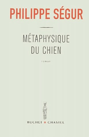 Métaphysique du chien - Philippe Ségur -  Buchet GF - Livre