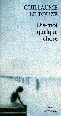Livrenpoche : Dis-moi quelque chose - Guillaume Le Touze - Livre